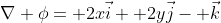 \nabla \phi= 2x\vec{i}+ 2y\vec{j}- \vec{k}
