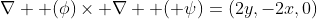 \nabla  (\phi)\times \nabla  ( \psi)=(2y,-2x,0)