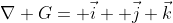 \nabla G= \vec{i}+ \vec{j}+\vec{k}