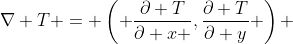 \nabla T = \left( \frac{\partial T}{\partial x },\frac{\partial T}{\partial y} \right) 