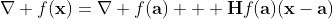 \nabla f(\bold{x})=\nabla f(\bold{a}) + \bold{H}f(\bold{a})(\bold{x}-\bold{a})