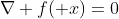 \nabla f(\bold x)=0