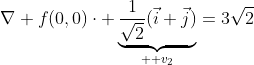 \nabla f(0,0)\cdot \underbrace{\frac{1}{\sqrt{2}}(\vec{i}+\vec{j})}_{  v_2}=3\sqrt{2}