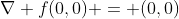 \nabla f(0,0) = (0,0)
