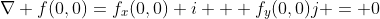\nabla f(0,0)=f_x(0,0) i + f_y(0,0)j = 0