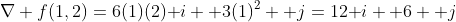 \nabla f(1,2)=6(1)(2)\bold i +3(1)^2 \bold j=12\bold i +6 \bold j
