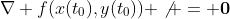 \nabla f(x(t_0),y(t_0)) \not = \bold{0}