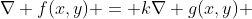 \nabla f(x,y) = k\nabla g(x,y) 