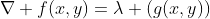 \nabla f(x,y)=\lambda (g(x,y))