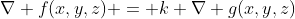 \nabla f(x,y,z) = k \nabla g(x,y,z)