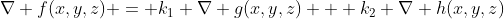 \nabla f(x,y,z) = k_1 \nabla g(x,y,z) + k_2 \nabla h(x,y,z)