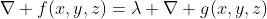 \nabla f(x,y,z)=\lambda \nabla g(x,y,z)