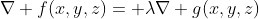 \nabla f(x,y,z)= \lambda\nabla g(x,y,z)