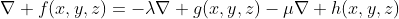 \nabla f(x,y,z)=-\lambda\nabla g(x,y,z)-\mu\nabla h(x,y,z)