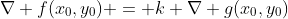 \nabla f(x_0,y_0) = k \nabla g(x_0,y_0)