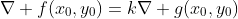 \nabla f(x_0,y_0)=k\nabla g(x_0,y_0)