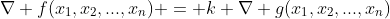 \nabla f(x_1,x_2,...,x_n) = k \nabla g(x_1,x_2,...,x_n)