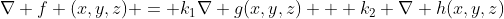 \nabla f (x,y,z) = k_1\nabla g(x,y,z) + k_2 \nabla h(x,y,z)