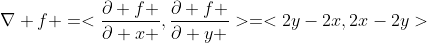 \nabla f =<\frac{\partial f }{\partial x },\frac{\partial f }{\partial y }>=<2y-2x,2x-2y>