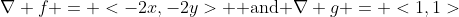 \nabla f = <-2x,-2y> \mbox{ and }\nabla g = <1,1>