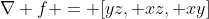 \nabla f = [yz, xz, xy]