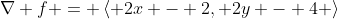 \nabla f = \left< 2x - 2, 2y - 4 \right>