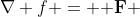 \nabla f = {\bf F} 