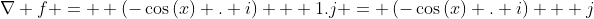 \nabla f =  \left(-\cos{(x)} . i\right) + 1.j = \left(-\cos{(x)} . i\right) + j