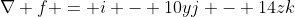 \nabla f = i - 10yj - 14zk