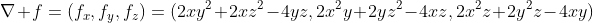 \nabla f=(f_{x},f_{y},f_{z})=(2xy^2+2xz^2-4yz,2x^2y+2yz^2-4xz,2x^2z+2y^2z-4xy)