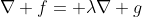 \nabla f= \lambda\nabla g