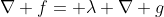 \nabla f= \lambda \nabla g