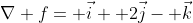\nabla f= \vec{i}+ 2\vec{j}- \vec{k}