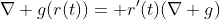 \nabla g(r(t))= r'(t)(\nabla g)