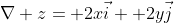 \nabla z= 2x\vec{i}+ 2y\vec{j}