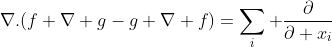 \nabla.(f \nabla g-g \nabla f)=\sum_i \frac{\partial}{\partial x_i}