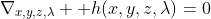 \nabla_{x,y,z,\lambda}  h(x,y,z,\lambda)=0