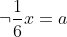 \neg\frac{1}{6}x=a