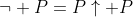 \neg P=P\uparrow P