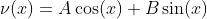 \nu(x)=A\cos(x)+B\sin(x)