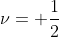 \nu= \frac{1}{2}