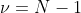 \nu=N-1