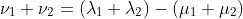 \nu_1+\nu_2=(\lambda_1+\lambda_2)-(\mu_1+\mu_2)