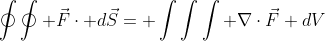 \oint\oint \vec{F}\cdot d\vec{S}= \int\int\int \nabla\cdot\vec{F} dV