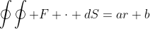 \oint\oint F \cdot dS=ar+b