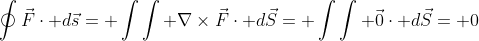 \oint\vec{F}\cdot d\vec{s}= \int\int \nabla\times\vec{F}\cdot d\vec{S}= \int\int \vec{0}\cdot d\vec{S}= 0