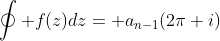 \oint f(z)dz= a_{n-1}(2\pi i)