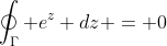 \oint_{\Gamma} e^z dz = 0