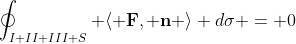 \oint_{I+II+III+S} \langle \mathbf{F}, \mathbf{n} \rangle d\sigma = 0