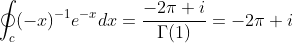 \oint_{c}(-x)^{-1}e^{-x}dx=\frac{-2\pi i}{\Gamma(1)}=-2\pi i